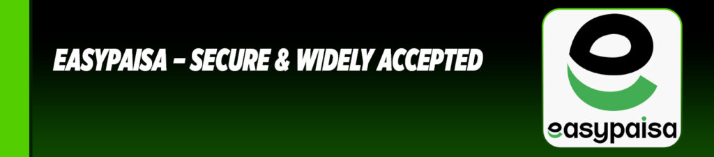 Easypaisa – Secure & Widely Accepted (deposit and withdraw)