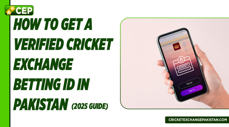 How to Get a Verified Cricket Exchange Betting ID in Pakistan (2025 Guide)
