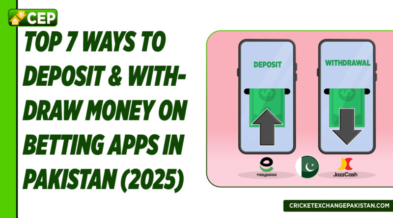 Top 7 Ways to Deposit and Withdraw Money on Betting Apps in Pakistan (2025)