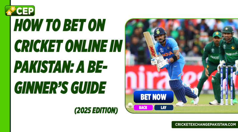 How to Bet on Cricket Online in Pakistan: A Beginner’s Guide (2025 Edition)